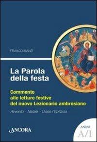 La parola della festa. Commento alle letture bibliche del nuovo lezionario ambrosiano. Anno A 1 - Franco Manzi - Libro Ancora 2010, Sussidi ambrosiani | Libraccio.it