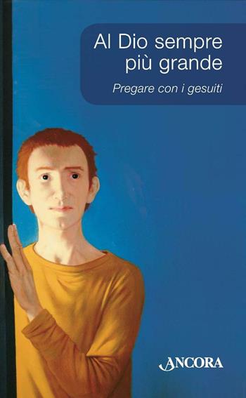 Al Dio sempre più grande. Pregare con i Gesuiti  - Libro Ancora 2010, Rivolti a te | Libraccio.it