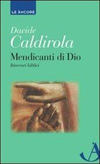 Mendicanti di Dio. Itinerari biblici - Davide Caldirola - Libro Ancora 2010, Le ancore | Libraccio.it