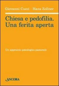 Chiesa e pedofilia. Una ferita aperta - Giovanni Cucci, Hans Zollner - Libro Ancora 2010, Saggi | Libraccio.it