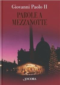 Parole a mezzanotte. Omelie natalizie (1978-2004) - Giovanni Paolo II - Libro Ancora 2010, Tra arte e teologia | Libraccio.it