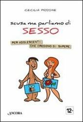 Scusa ma parliamo di sesso. Per adolescenti che credono di sapere