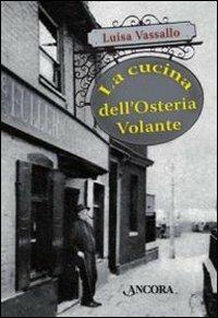 La cucina dell'Osteria Volante - Luisa Vassallo - Libro Ancora 2010, A tavola con... | Libraccio.it