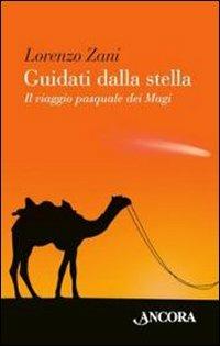 Guidati dalla stella. Il viaggio pasquale dei Magi - Lorenzo Zani - Libro Ancora 2010, Le ancore | Libraccio.it