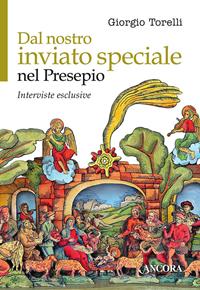 Dal nostro inviato speciale nel presepio. Interviste esclusive - Giorgio Torelli - Libro Ancora 2011, Incursioni | Libraccio.it