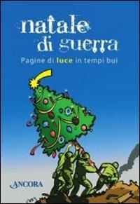Natale di guerra. Pagine di luce in tempi bui  - Libro Ancora 2010, Incursioni | Libraccio.it