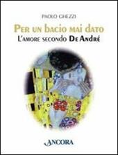 Per un bacio mai dato. L'amore secondo De André