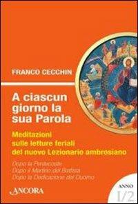 A ciascun giorno la sua Parola. Meditazioni sulle letture feriali del nuovo lezionario ambrosiano. Anno 1. Vol. 2 - Franco Cecchin - Libro Ancora 2011, Sussidi ambrosiani | Libraccio.it