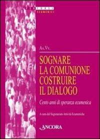 Sognare la comunione costruire il dialogo  - Libro Ancora 2011, Percorsi ecumenici | Libraccio.it