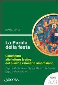 La parola della festa. Commento alle letture del nuovo lezionario ambrosiano. Anno A 3 - Franco Manzi - Libro Ancora 2011, Sussidi ambrosiani | Libraccio.it