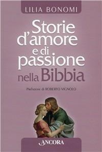 Storie d'amore e passione nella Bibbia - Lilia Bonomi - Libro Ancora 2011, Incursioni | Libraccio.it