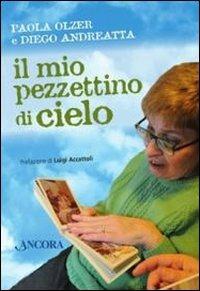 Il mio pezzettino di cielo - Paola Olzer, Diego Andreatta - Libro Ancora 2011, Profili | Libraccio.it