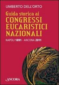 Guida storica ai congressi eucaristici - Umberto Dell'Orto - Libro Ancora 2011, Saggi | Libraccio.it