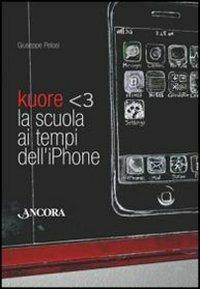Kuore. La scuola ai tempi dell'iPhone - Giuseppe Pelosi - Libro Ancora 2011, Aquiloni | Libraccio.it
