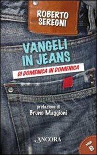 Vangeli in jeans. Di domenica in domenica. Anno B - Roberto Seregni - Libro Ancora 2011, Parola di vita | Libraccio.it
