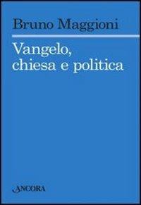 Vangelo, chiesa e politica - Bruno Maggioni - Libro Ancora 2011, Saggi | Libraccio.it
