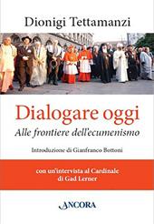 Dialogare oggi. Alle frontiere dell'Ecumenismo
