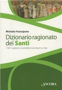 Dizionario ragionato dei santi - Michele Francipane - Libro Ancora 2011, Grandi opere | Libraccio.it