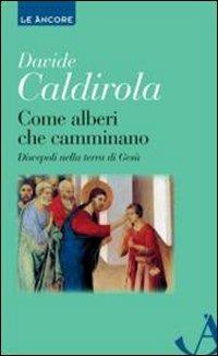 Come alberi che camminano. Discepoli nella terra di Gesù - Davide Caldirola - Libro Ancora 2012, Le ancore | Libraccio.it