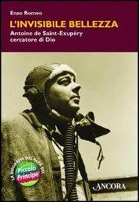 L' invisibile bellezza. Antoine de Saint-Exupéry cercatore di Dio - Enzo Romeo - Libro Ancora 2012, Maestri di frontiera | Libraccio.it