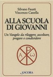 Alla scuola di Giovanni. Un Vangelo da rileggere, ascoltare, pregare e condividere