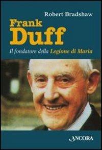 Frank Duff. Il fondatore della Legione di Maria - Robert Bradshaw - Libro Ancora 2012, Profili | Libraccio.it
