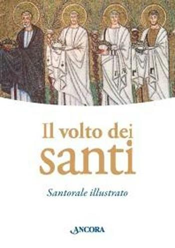 Il volto dei santi. Santorale illustrato. Ediz. illustrata  - Libro Ancora 2012, Grandi opere | Libraccio.it