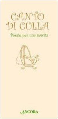 Canto di culla. Poesie per una nascita  - Libro Ancora 2012, Auguri e parole | Libraccio.it