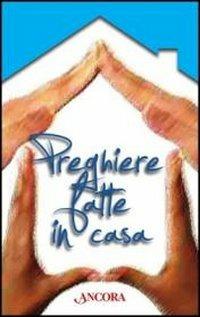 Preghiere fatte in casa  - Libro Ancora 2012, Rivolti a te | Libraccio.it