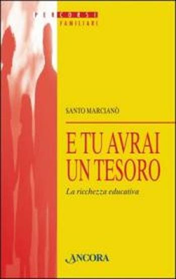 E tu avrai un tesoro. La ricchezza educativa - Santo Marcianò - Libro Ancora 2012, Percorsi familiari | Libraccio.it