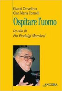 Ospitare l'uomo. La vita di fra Marchesi - Gianni Cervellera, Gian M. Commolli - Libro Ancora 2012 | Libraccio.it