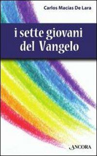I sette giovani del Vangelo - Carlos Macìas de Lara - Libro Ancora 2012, Frammenti | Libraccio.it