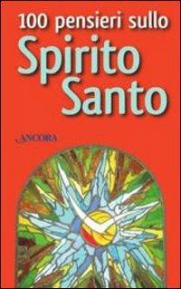 100 pensieri sullo Spirito Santo  - Libro Ancora 2012, Frammenti | Libraccio.it