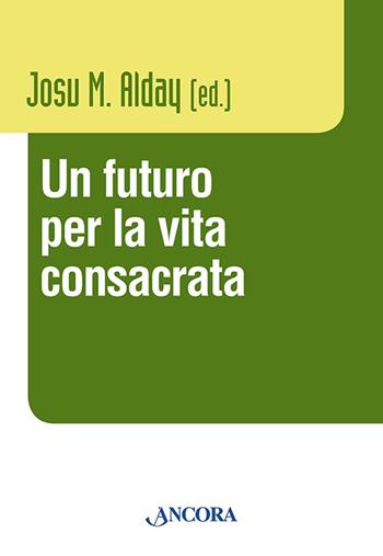 Un futuro per la vita consacrata. Atti del Convegno del Claretianum 2011  - Libro Ancora 2012, Vita consacrata | Libraccio.it