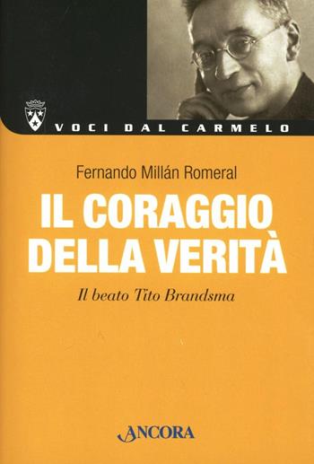 Il coraggio della verità. Il beato Tito Brandsma - Fernando Millán Romeral - Libro Ancora 2012, Voci dal Carmelo | Libraccio.it