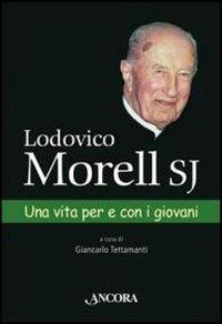 Lodovico Morell SJ. Una vita per e con i giovani - Giancarlo Tettamanti - Libro Ancora 2012, Profili | Libraccio.it