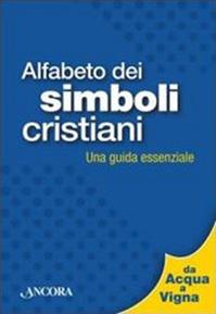 Alfabeto dei simboli cristiani. Una guida essenziale  - Libro Ancora 2012 | Libraccio.it