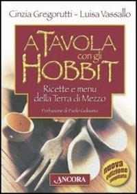 A tavola con gli hobbit. Ricette e menù della Terra di Mezzo - Luisa Vassallo, Cinzia Grogorutti - Libro Ancora 2012, A tavola con... | Libraccio.it