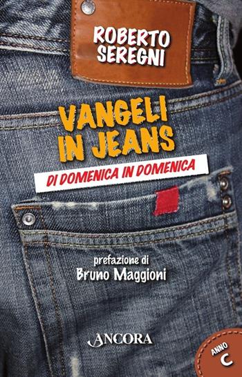 Vangeli in jeans. Di domenica in domenica. Anno C - Roberto Seregni - Libro Ancora 2012, Fuori collana | Libraccio.it