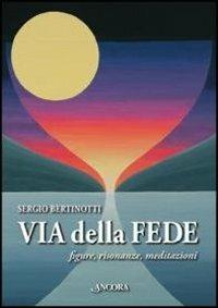 Via delle fede. Figure, risonanze, meditazioni - Sergio Bertinotti - Libro Ancora 2012, Fuori collana | Libraccio.it
