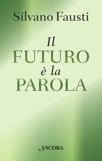 Il futuro è la parola - Silvano Fausti - Libro Ancora 2012, Profili | Libraccio.it