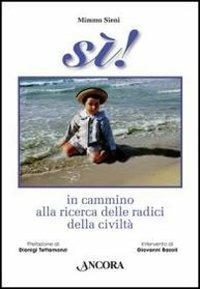 Sì! In cammino alla ricerca delle radici della civiltà - Mimmo Sieni - Libro Ancora 2012, Fuori collana | Libraccio.it