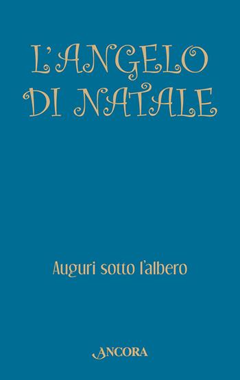 L'angelo di Natale. Auguri sotto l'albero  - Libro Ancora 2012, Fuori collana | Libraccio.it