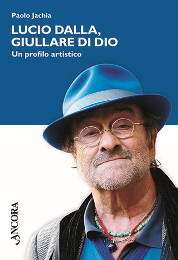 Lucio Dalla, giullare di Dio - Paolo Jachia - Libro Ancora 2013, Maestri di frontiera | Libraccio.it