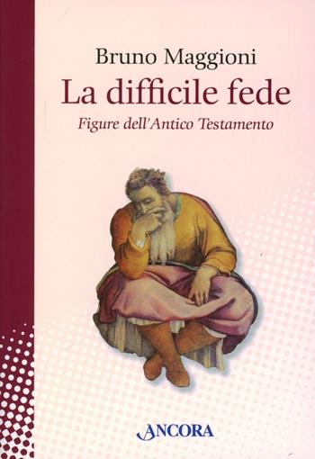 La difficile fede. Figure dell'Antico Testamento - Bruno Maggioni - Libro Ancora 2013, In cammino | Libraccio.it