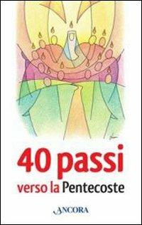 40 passi verso la Pentecoste  - Libro Ancora 2013, Fuori collana | Libraccio.it
