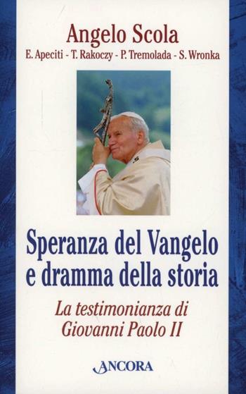 Speranza del Vangelo e dramma della storia. La testimonianza di Giovanni Paolo II  - Libro Ancora 2013, Testi spirituali | Libraccio.it