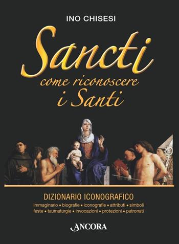 Sancti. Come riconoscere i Santi - Ino Chisesi - Libro Ancora 2013, Grandi opere | Libraccio.it