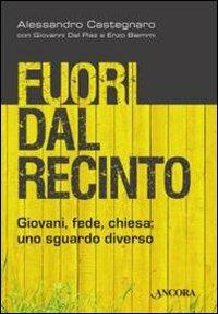 Fuori dal recinto. Giovani, fede, chiesa: uno sguardo diverso - Alessandro Castegnaro, Giovanni Dal Piaz, Enzo Biemmi - Libro Ancora 2013, Saggi | Libraccio.it