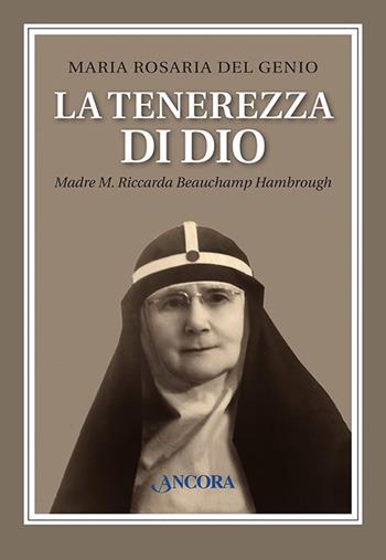 La tenerezza di Dio. Madre M. Riccarda Beauchamp Hambrough - Maria Rosaria Del Genio - Libro Ancora 2013, Brigidine | Libraccio.it